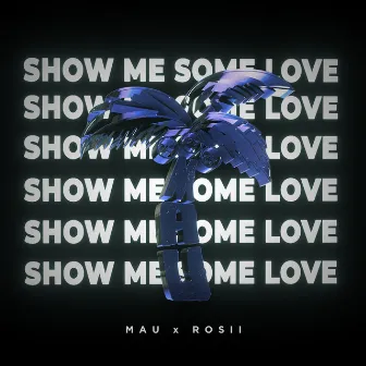 Show Me Some Love by MAU