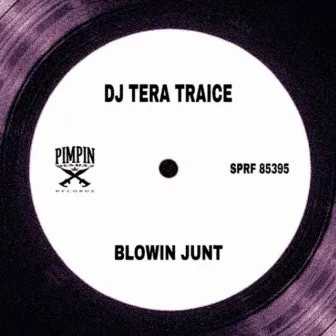 BLOWIN JUNT by DJ TERA TRAICE