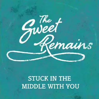 Stuck In The Middle by The Sweet Remains