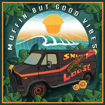 Muffin But Good Vibes by Snugit Loose