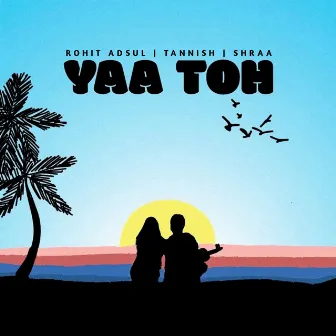 Yaa Toh by Rohit Adsul