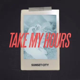 Take My Hours by Sunset City