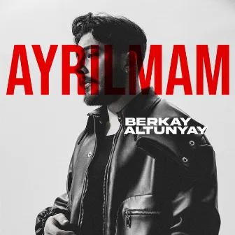 Ayrılmam by Berkay Altunyay