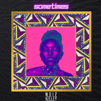 Sometimes by Noiz Kelley