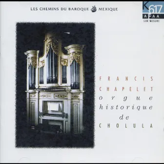 Orgue historique de Cholula by Francis Chapelet