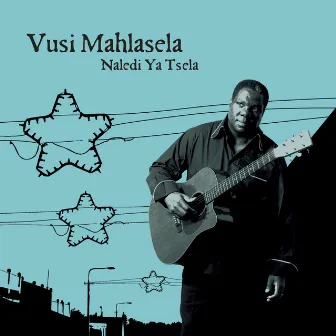 Naledi Ya Tsela by Vusi Mahlasela