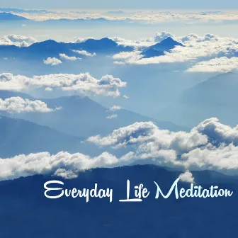 Everyday Life Meditation - Mindfulness Music for Daily Life Relaxation Techniques by Daily Meditation Music Society