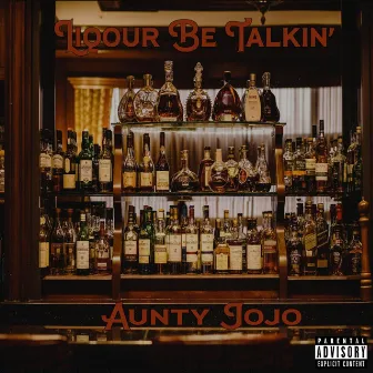 Liquor Be Talkin’ by Aunty Jojo