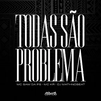 Todas São Problema by MC KR