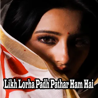 Likh Lorha Padh Pathar Ham Hai by Mazbul