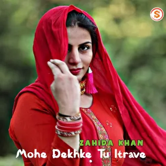 Mohe Dekhke Tu Itrave by Zahida Khan