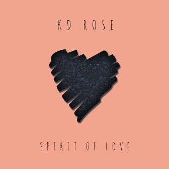 Spirit Of Love by Kd Rose