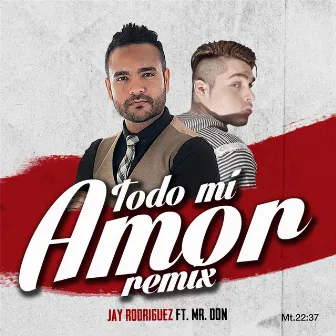 Todo Mi Amor (Remix) by Jay Rodriguez