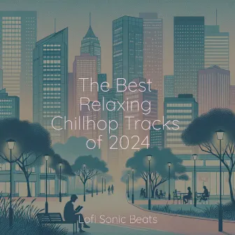 The Best Relaxing Chill Tracks of 2024 by Lofi Hip-Hop Beats