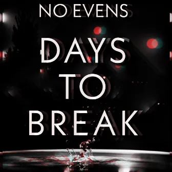 Days to Break by No Evens