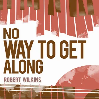 No Way to Get Along by Robert Wilkins