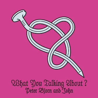 What You Talking About? by Peter Bjorn and John