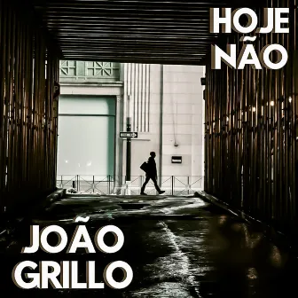 Hoje Não by João Grillo