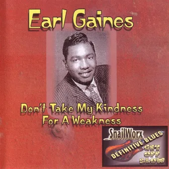 Don't Take My Kindness For A Weakness by Earl Gaines