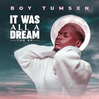 It Was All A Dream by Boy Tumsxn