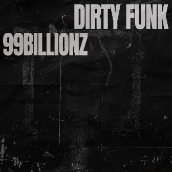 Dirty Funk by 99BILLIONZ