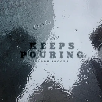 Keeps Pouring by Clark Jacobs