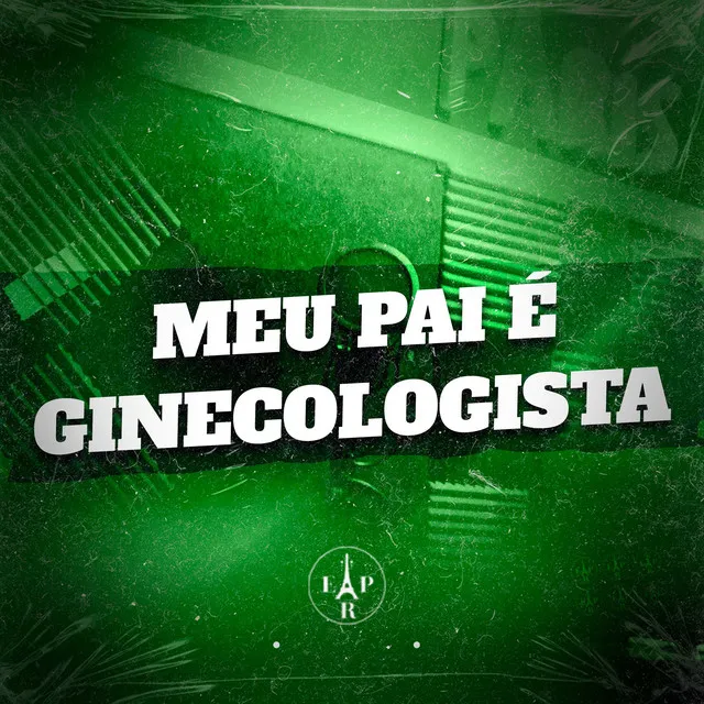 Meu Pai e Ginecologista