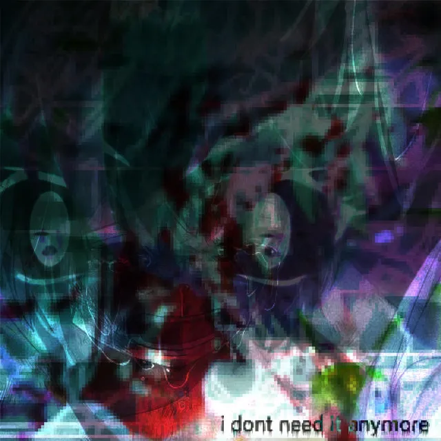 i don't need it anymore - Glitchtrode Remix