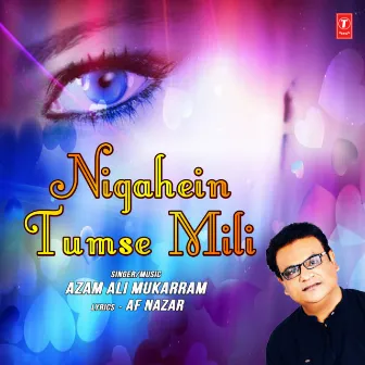 Nigahein Tumse Mili by Azam Ali Mukarram