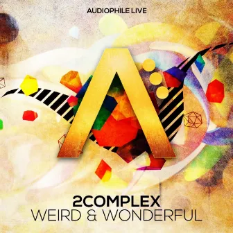 Weird & Wonderful by 2Complex