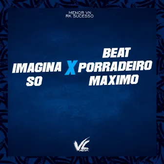 Imagina So X Beat Porradeiro Maximo by MENOR VN