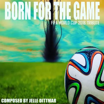 Born for the Game (FIFA World Cup 2018 Tribute) by Jelle Dittmar