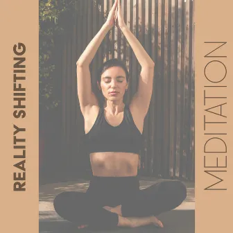 Reality Shifting Meditation: Hypnotic Ambient Music to Raise Vibration, Calm You Down, Shift from Thinking to Being by Hypnotic New Age Artist