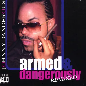 Armed & Dangerously Remixed by Johnny Dangerous