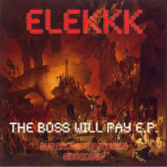 The Boss Will Pay E.p. by Elekkk