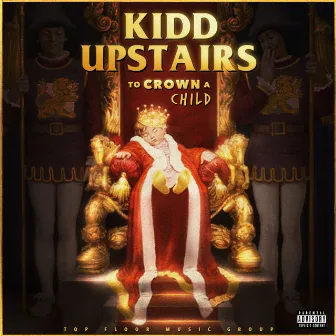 To Crown A Child by Kidd Upstairs