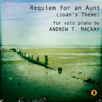 Requiem for an Aunt (Joan's Theme) by Andrew T. Mackay