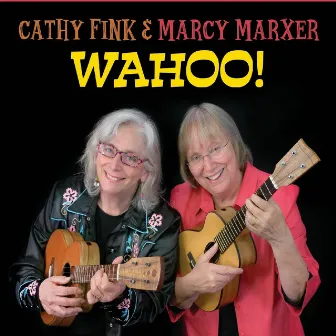 WAHOO! by Cathy Fink & Marcy Marxer