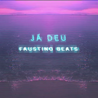 Já Deu by Faustino Beats