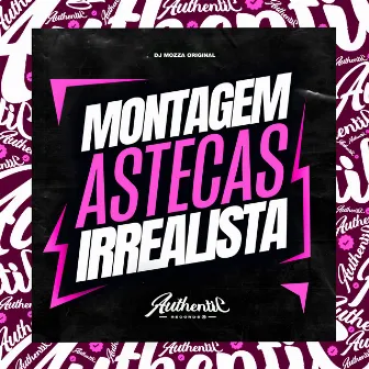 Montagem Astecas Irrealista by DJ MOZZA ORIGINAL