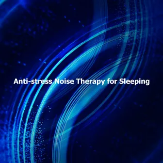 Anti-stress Noise Therapy for Sleeping by White Noise Relaxation for Sleeping Babies