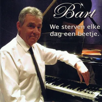 we sterven elke dag een beetje by Bart