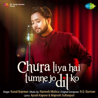 Chura Liya Hai Tumne Jo Dil Ko - Single by Kunal Bojewar