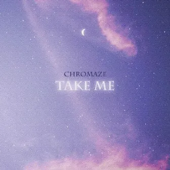 Take Me by Chromaze