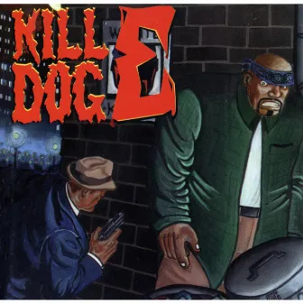 The Return of Kill Dog E by Scotty Hard