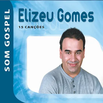 Elizeu Gomes - Som Gospel by Elizeu Gomes