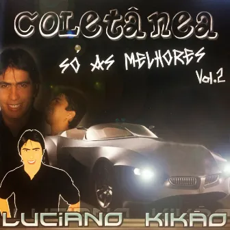 Coletânea, Só as Melhores Vol. 2 by Luciano Kikão