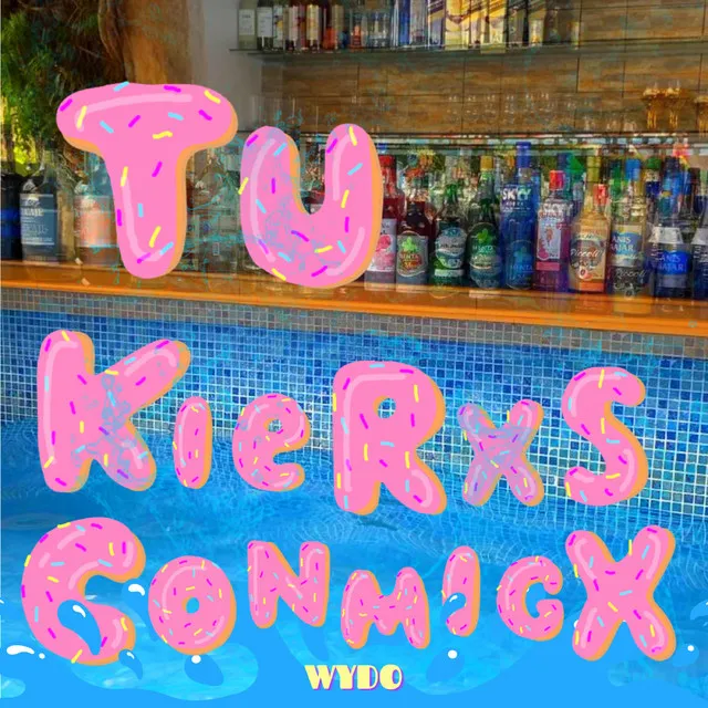 TU KIERXS CONMIGX