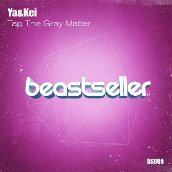 Tap the Gray Matter by Ya&Kei