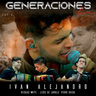 Generaciones Cap 3 (Live) by Ivan Alejandro